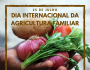 Dia Internacional da Agricultura Familiar: sem ela não há futuro sustentável